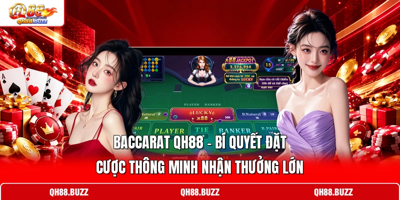 Baccarat QH88 - Bí Quyết Đặt Cược Thông Minh Nhận Thưởng Lớn