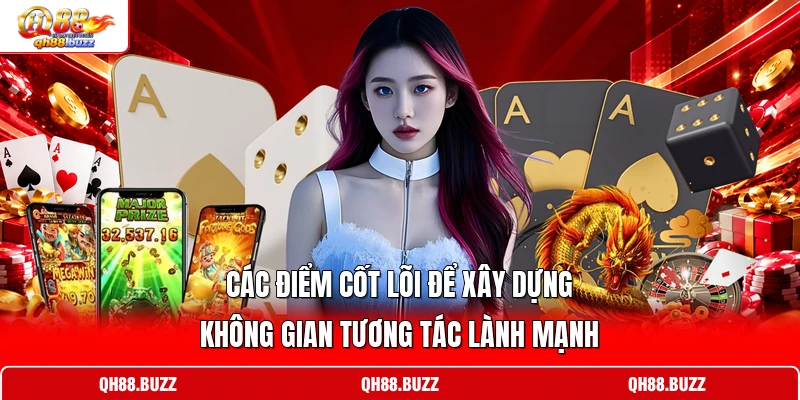 Các điểm cốt lõi để xây dựng không gian tương tác lành mạnh