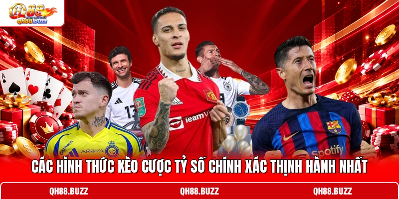Các hình thức kèo cược tỷ số chính xác thịnh hành nhất