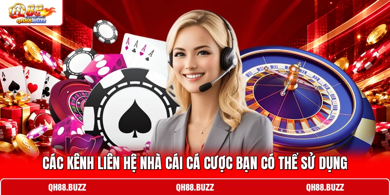 Các kênh liên hệ nhà cái cá cược bạn có thể sử dụng