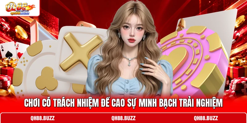 Chơi có trách nhiệm đề cao sự minh bạch trải nghiệm