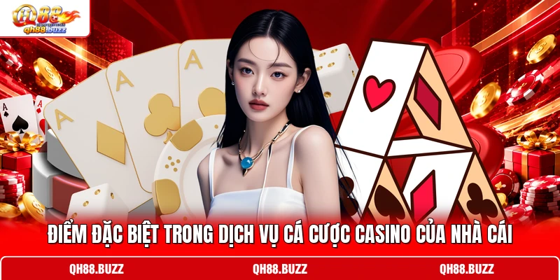 Điểm đặc biệt trong dịch vụ cá cược casino của nhà cái Điểm đặc biệt trong dịch vụ cá cược casino của nhà cái