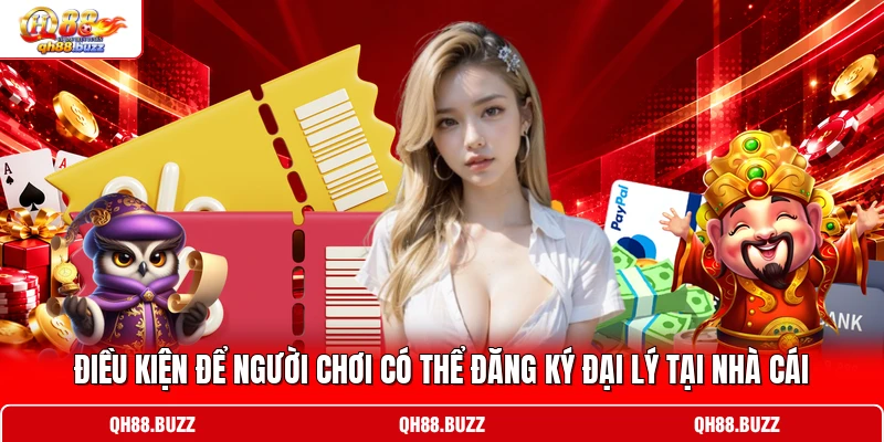 Điều kiện để người chơi có thể đăng ký đại lý tại nhà cái Điều kiện để người chơi có thể đăng ký đại lý tại nhà cái