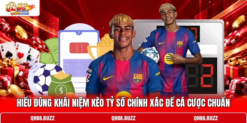Hiểu đúng khái niệm kèo tỷ số chính xác để cá cược chuẩn