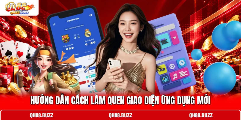 Hướng dẫn cách làm quen giao diện ứng dụng mới