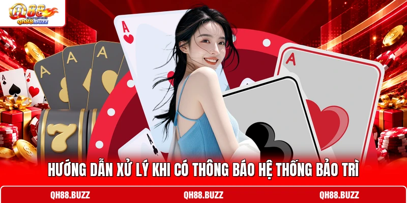 Hướng dẫn xử lý khi có thông báo hệ thống bảo trì