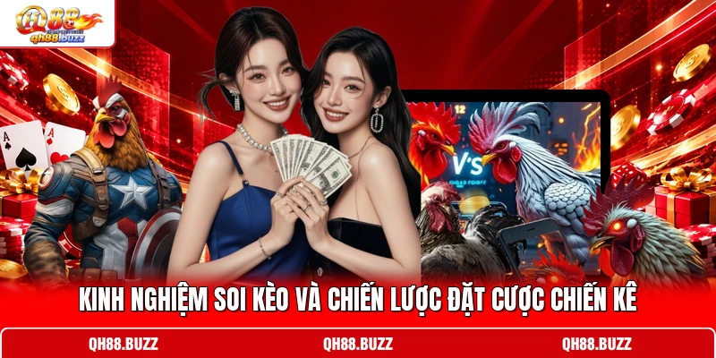 Kinh nghiệm soi kèo và chiến lược đặt cược chiến kê
