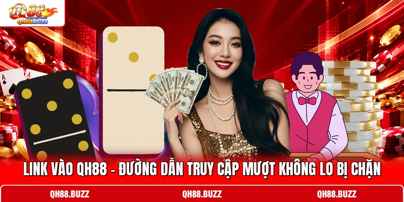 Link Vào QH88 - Đường Dẫn Truy cập Mượt Không Lo Bị Chặn