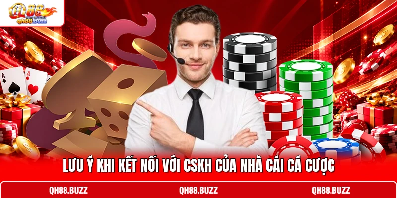 Lưu ý khi kết nối với CSKH của nhà cái cá cược