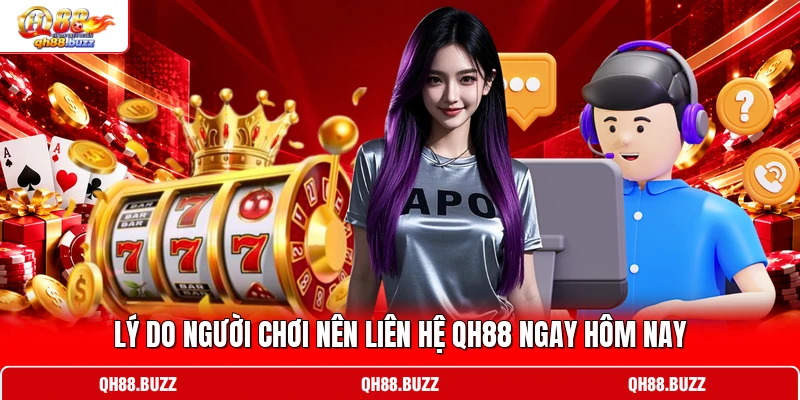 Lý do người chơi nên liên hệ QH88 ngay hôm nay