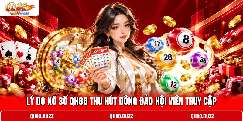 Lý do xổ số QH88 thu hút đông đảo hội viên truy cập Lý do xổ số QH88 thu hút đông đảo hội viên truy cập