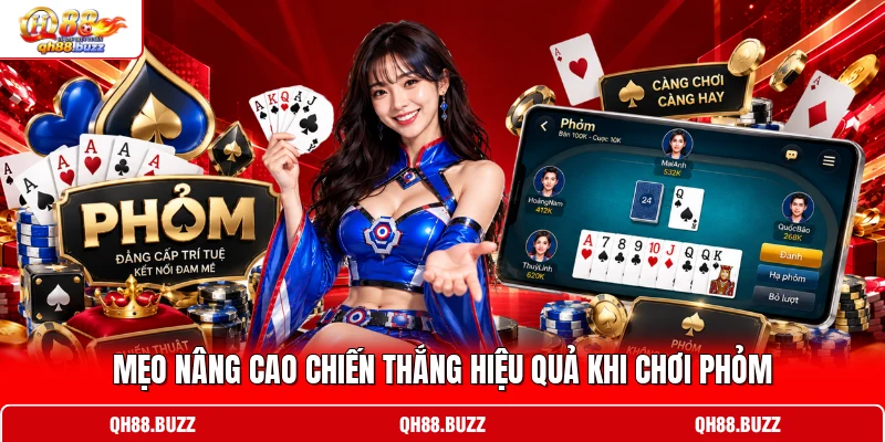 Mẹo nâng cao chiến thắng hiệu quả khi chơi Phỏm