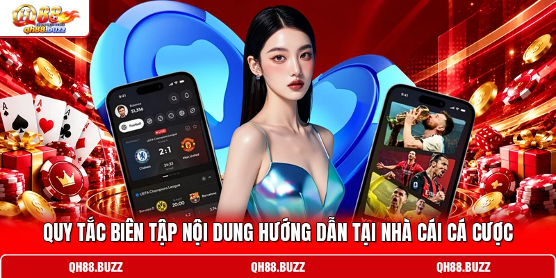Quy tắc biên tập nội dung hướng dẫn tại nhà cái cá cược