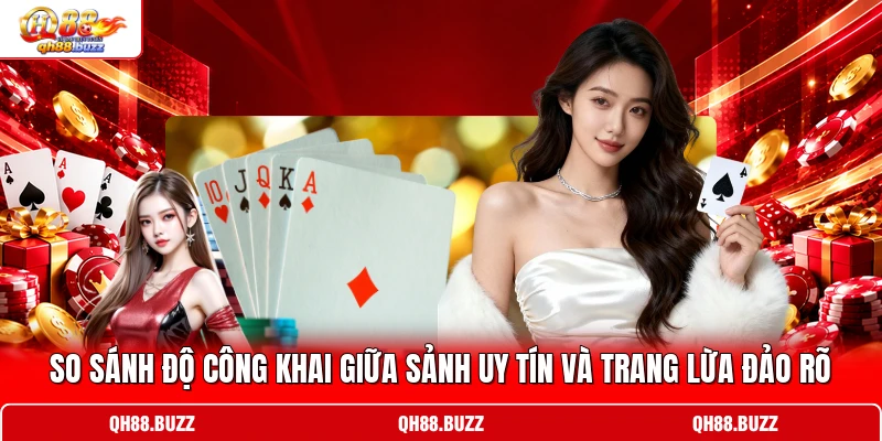 So sánh độ công khai giữa sảnh uy tín và trang lừa đảo rõ So sánh độ công khai giữa sảnh uy tín và trang lừa đảo rõ