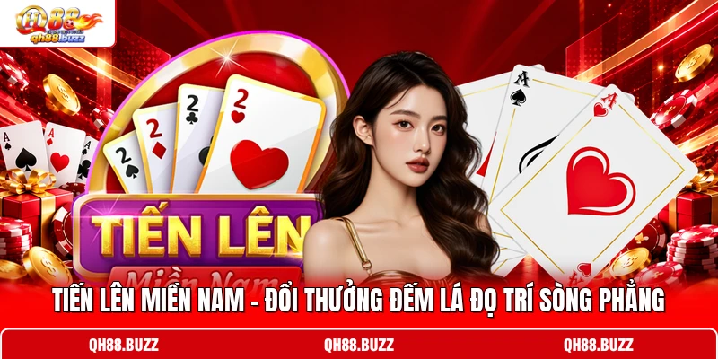 Tiến Lên Miền Nam - Đổi Thưởng Đếm Lá Đọ Trí Sòng Phẳng