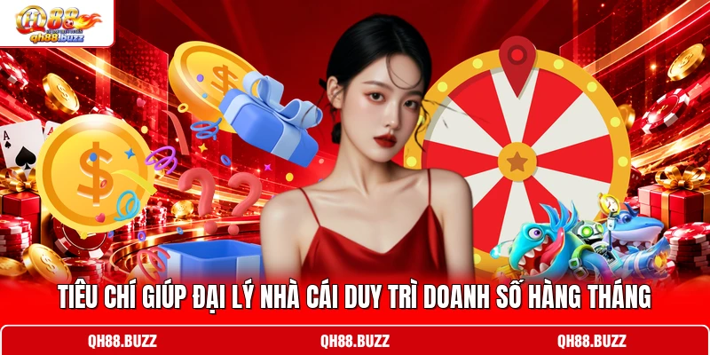 Tiêu chí giúp đại lý nhà cái duy trì doanh số hàng tháng Tiêu chí giúp đại lý nhà cái duy trì doanh số hàng tháng