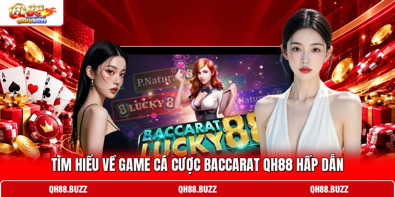 Tìm hiểu về game cá cược Baccarat QH88 hấp dẫn