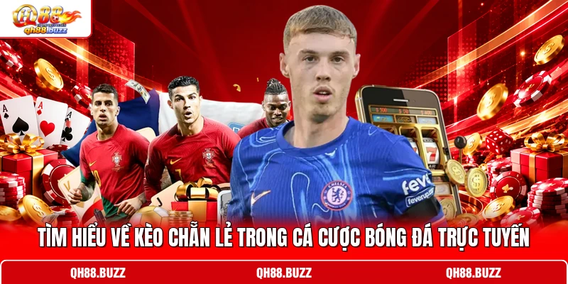 Tìm hiểu về kèo chẵn lẻ trong cá cược bóng đá trực tuyến