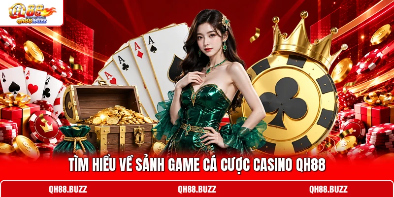 Tìm hiểu về sảnh game cá cược casino QH88 Tìm hiểu về sảnh game cá cược casino QH88