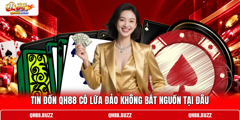 Tin đồn QH88 có lừa đảo không bắt nguồn tại đâu Tin đồn QH88 có lừa đảo không bắt nguồn tại đâu