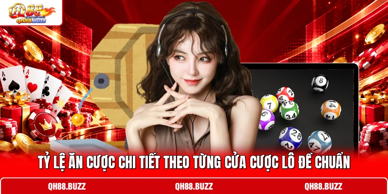 Tỷ lệ ăn cược chi tiết theo từng cửa cược lô đề chuẩn